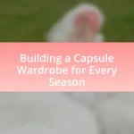 Building a Capsule Wardrobe for Every Season
