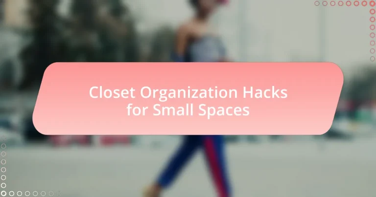 Closet Organization Hacks for Small Spaces