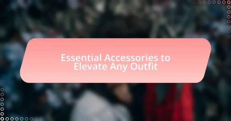Essential Accessories to Elevate Any Outfit