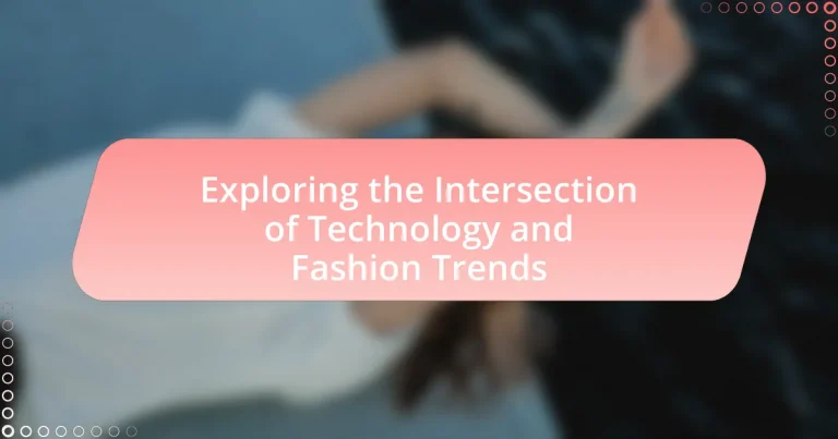 Exploring the Intersection of Technology and Fashion Trends