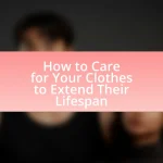 How to Care for Your Clothes to Extend Their Lifespan