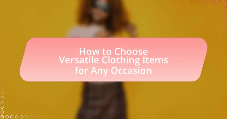 How to Choose Versatile Clothing Items for Any Occasion