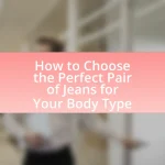 How to Choose the Perfect Pair of Jeans for Your Body Type