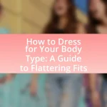 How to Dress for Your Body Type: A Guide to Flattering Fits