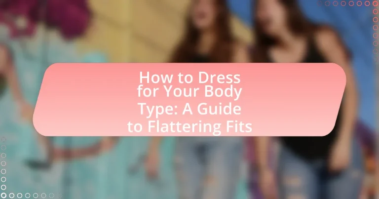 How to Dress for Your Body Type: A Guide to Flattering Fits