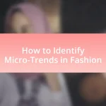 How to Identify Micro-Trends in Fashion