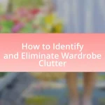 How to Identify and Eliminate Wardrobe Clutter
