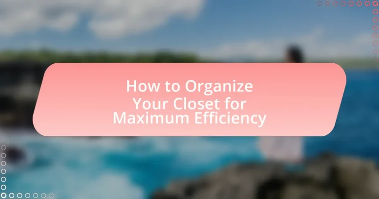 How to Organize Your Closet for Maximum Efficiency