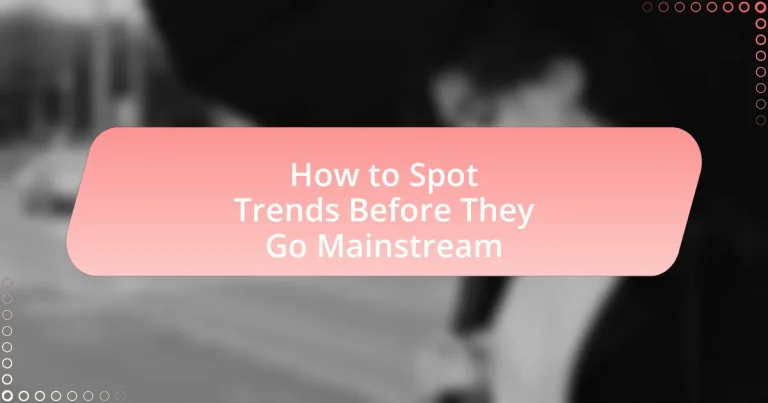 How to Spot Trends Before They Go Mainstream