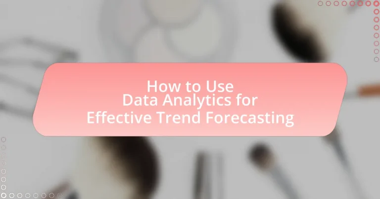 How to Use Data Analytics for Effective Trend Forecasting