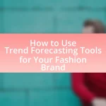 How to Use Trend Forecasting Tools for Your Fashion Brand