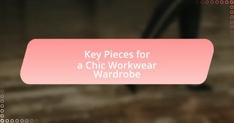 Key Pieces for a Chic Workwear Wardrobe