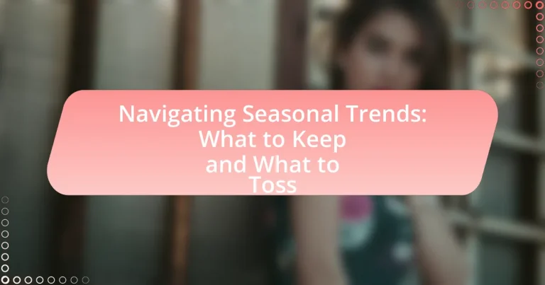 Navigating Seasonal Trends: What to Keep and What to Toss