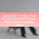 Seasonal Trends: How to Incorporate Runway Styles into Everyday Wear
