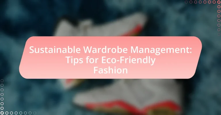 Sustainable Wardrobe Management: Tips for Eco-Friendly Fashion