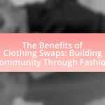 The Benefits of Clothing Swaps: Building Community Through Fashion
