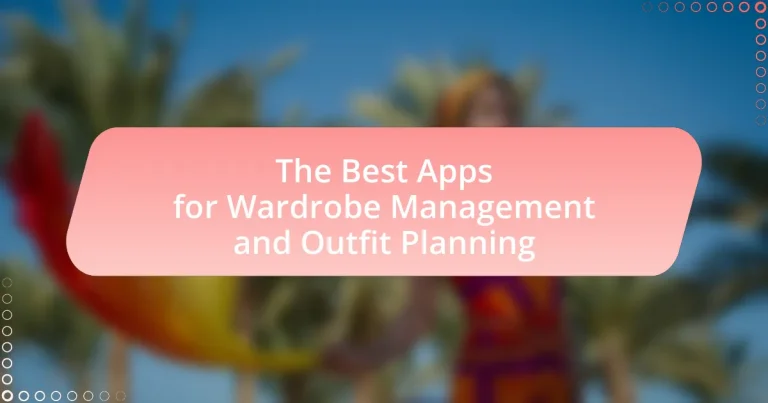 The Best Apps for Wardrobe Management and Outfit Planning