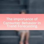 The Importance of Consumer Behavior in Trend Forecasting