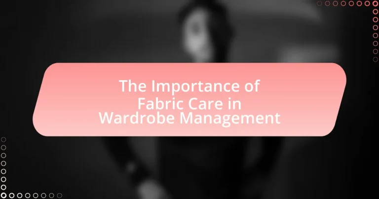 The Importance of Fabric Care in Wardrobe Management