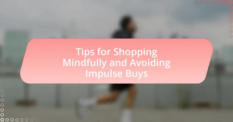 Tips for Shopping Mindfully and Avoiding Impulse Buys