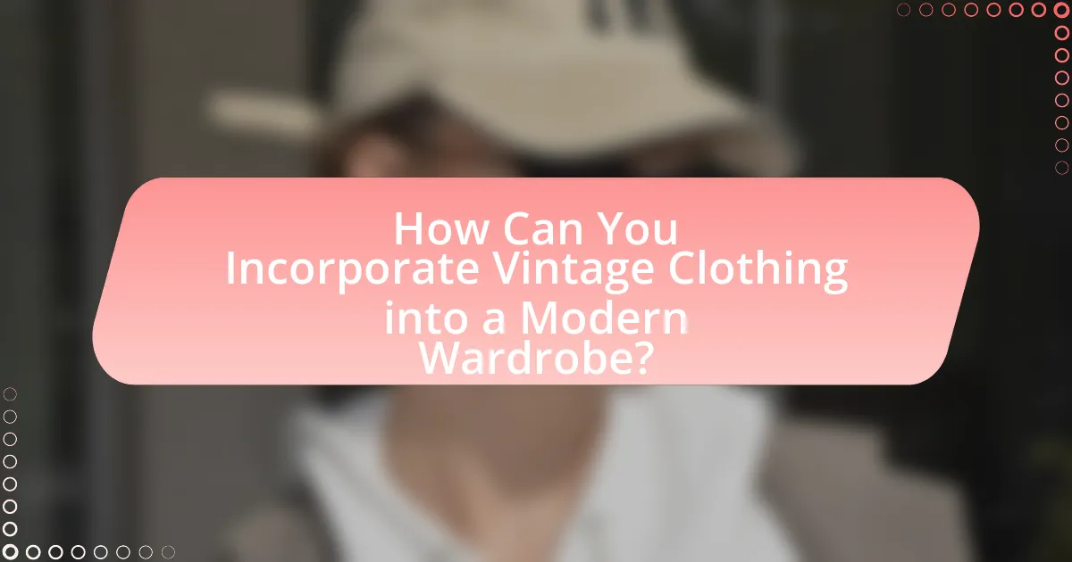 How Can You Incorporate Vintage Clothing into a Modern Wardrobe?
