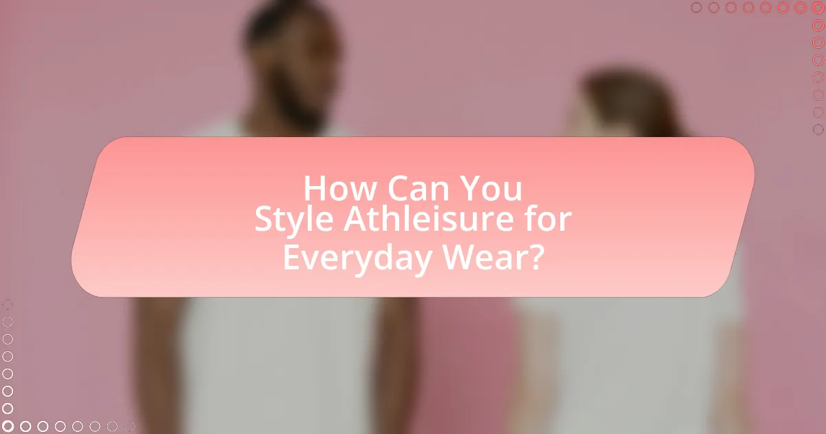 How Can You Style Athleisure for Everyday Wear?