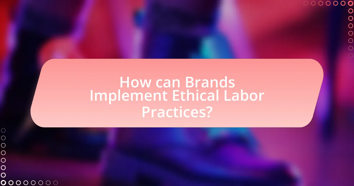 How can Brands Implement Ethical Labor Practices?