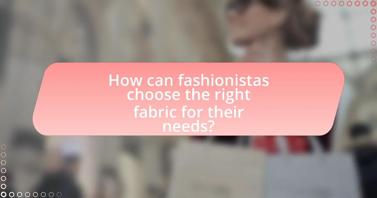 How can fashionistas choose the right fabric for their needs?
