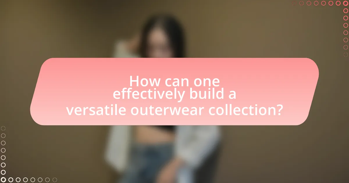 How can one effectively build a versatile outerwear collection?