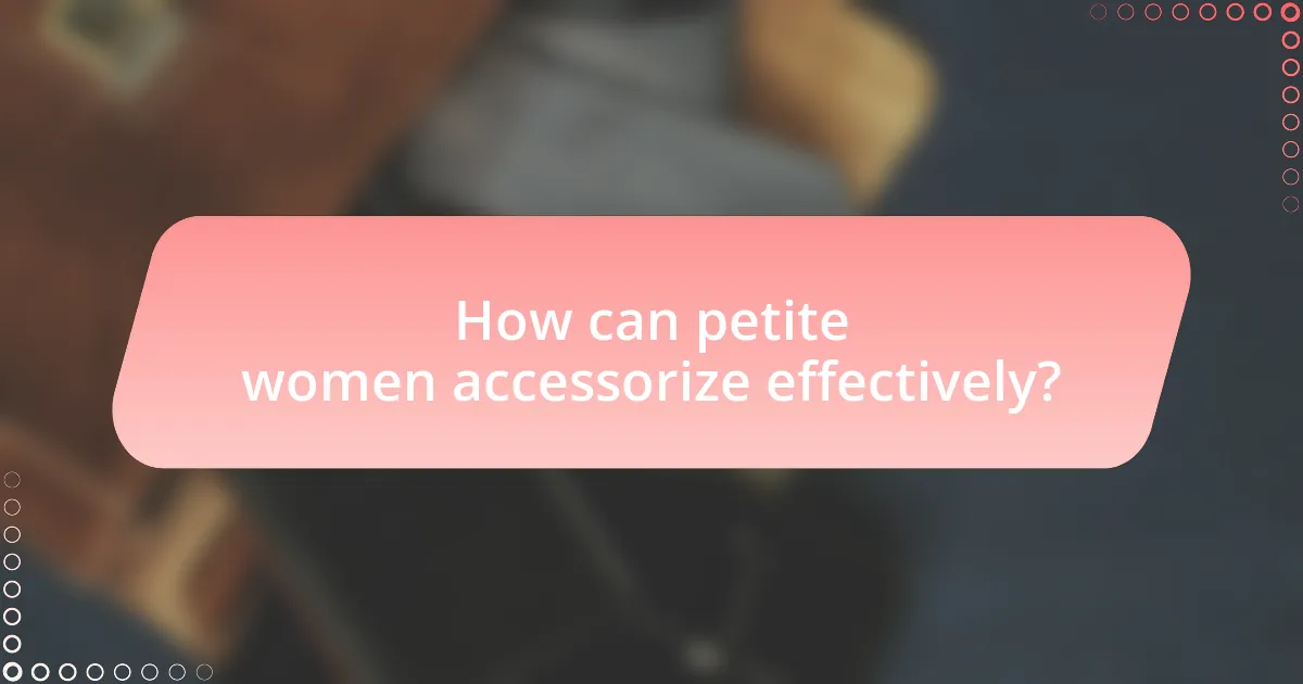How can petite women accessorize effectively?