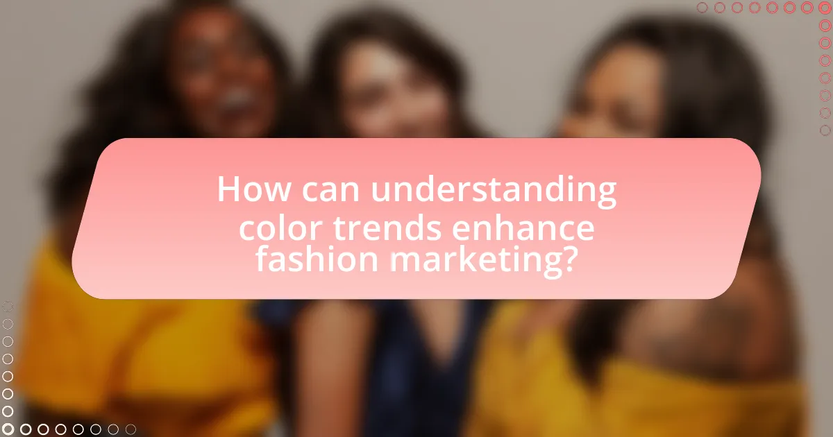 How can understanding color trends enhance fashion marketing?