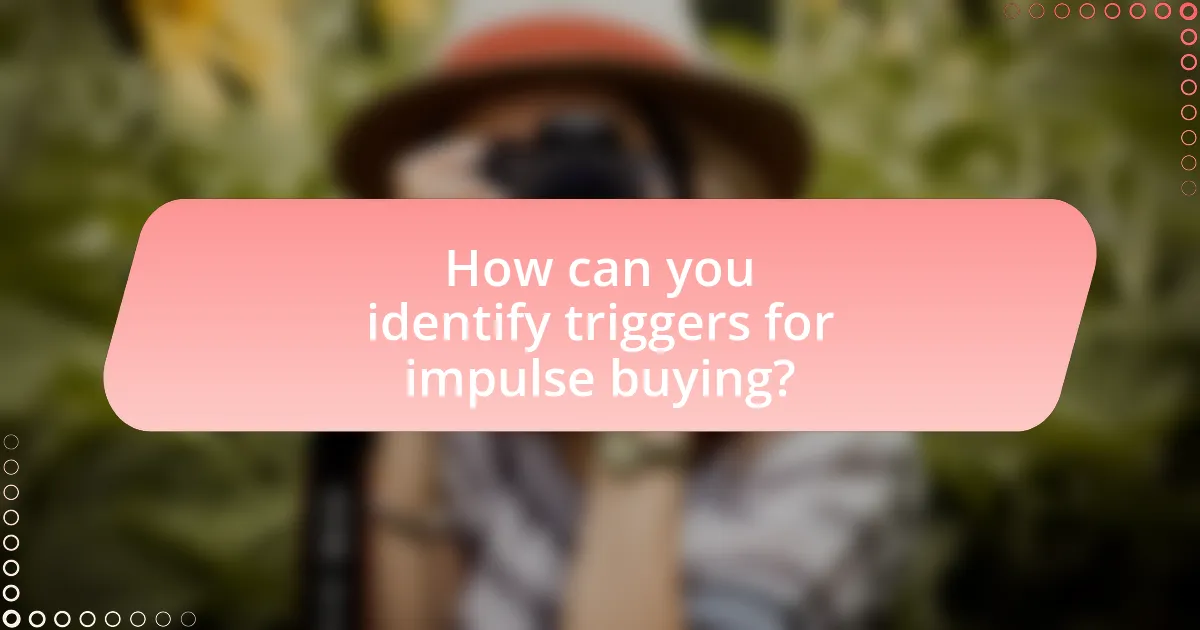 How can you identify triggers for impulse buying?