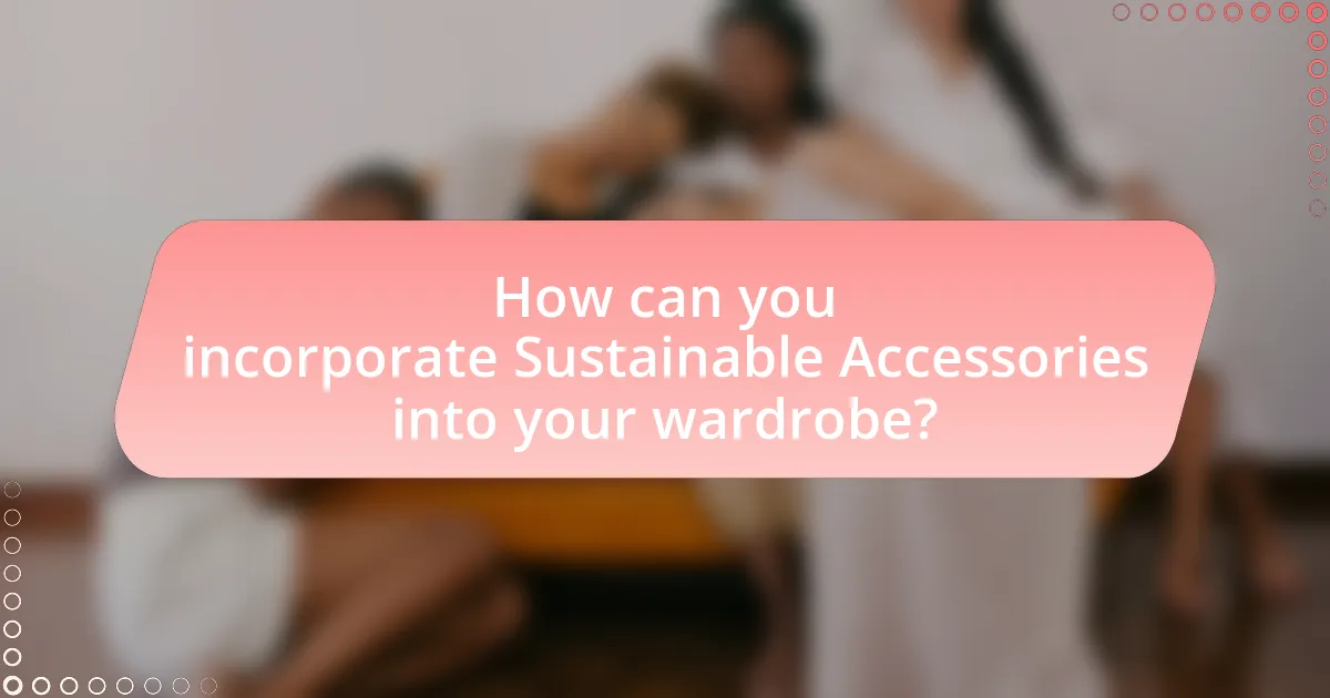 How can you incorporate Sustainable Accessories into your wardrobe?