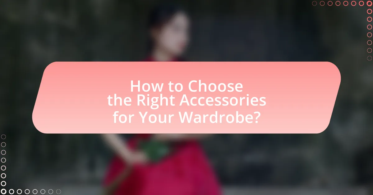 How to Choose the Right Accessories for Your Wardrobe?