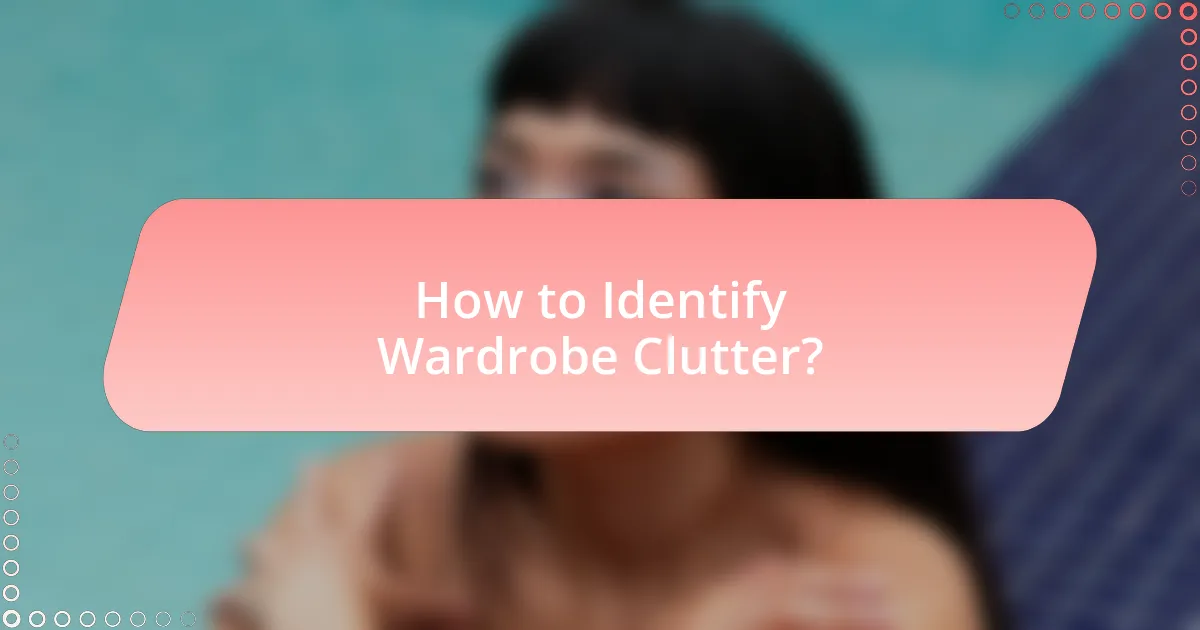 How to Identify Wardrobe Clutter?