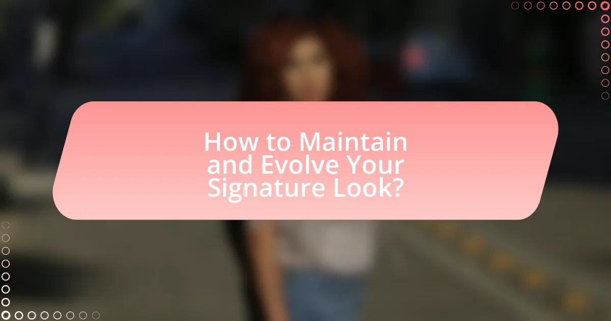 How to Maintain and Evolve Your Signature Look?