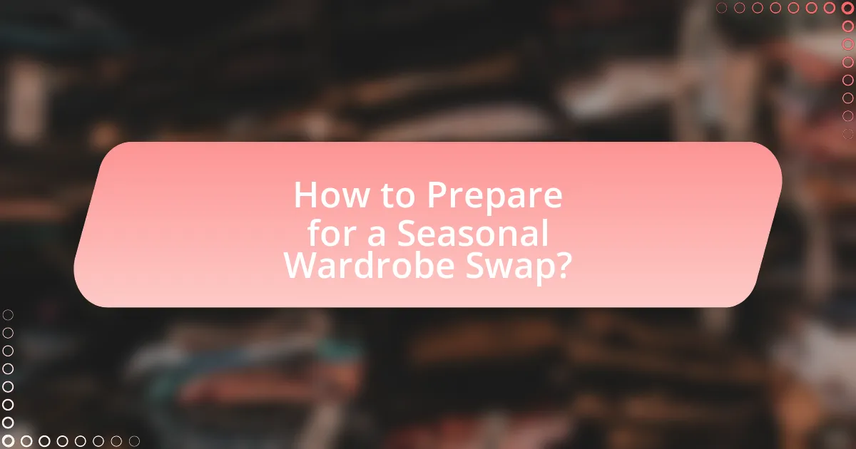 How to Prepare for a Seasonal Wardrobe Swap?