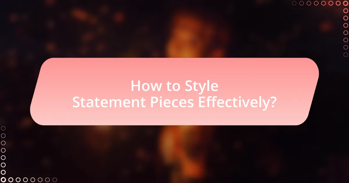 How to Style Statement Pieces Effectively?