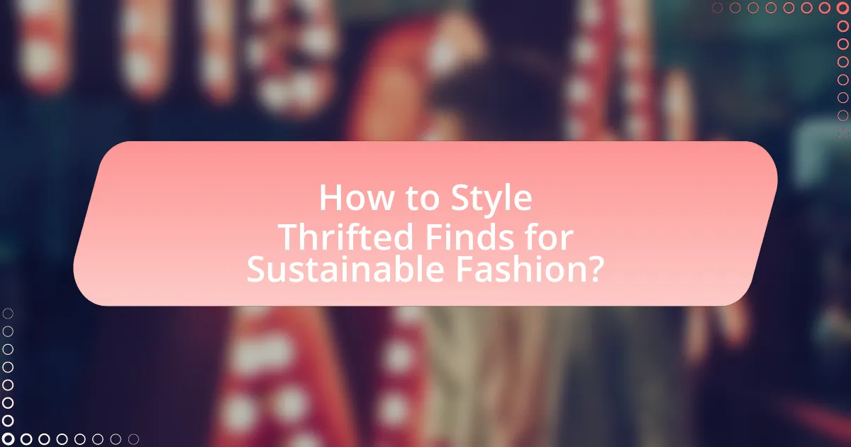 How to Style Thrifted Finds for Sustainable Fashion?