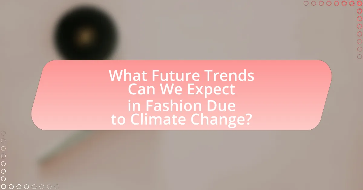 What Future Trends Can We Expect in Fashion Due to Climate Change?