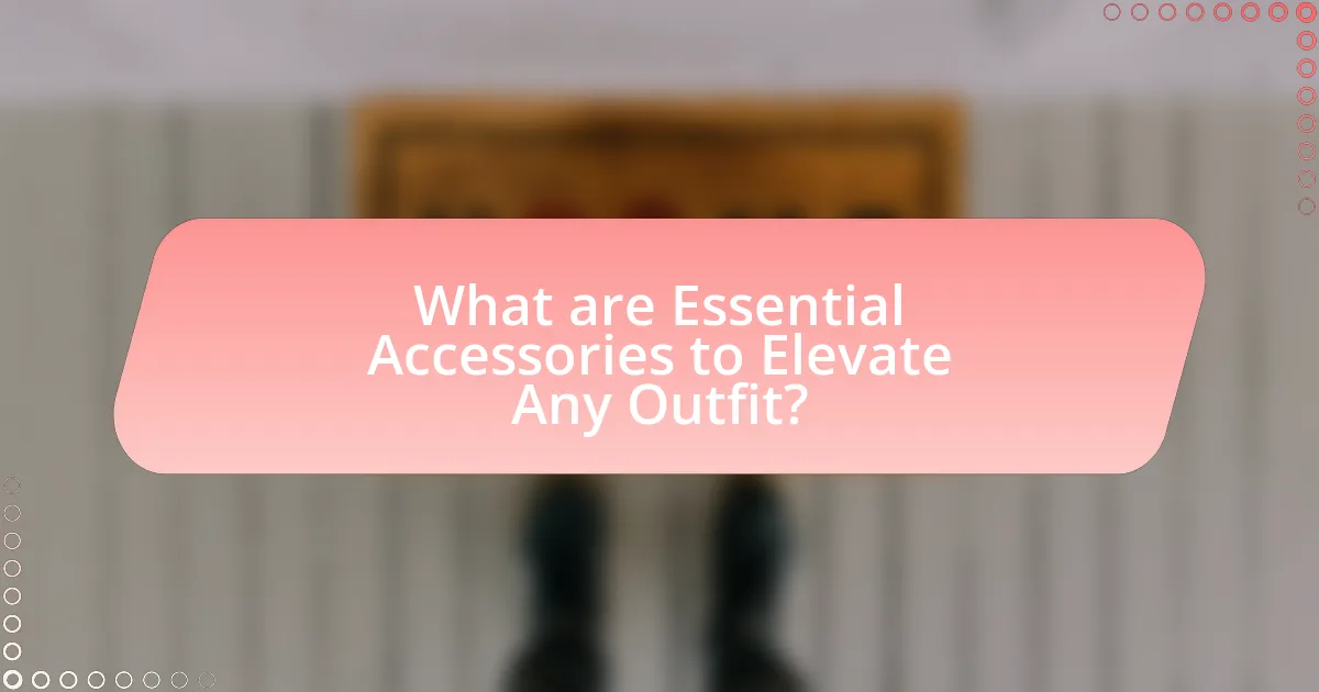 What are Essential Accessories to Elevate Any Outfit?