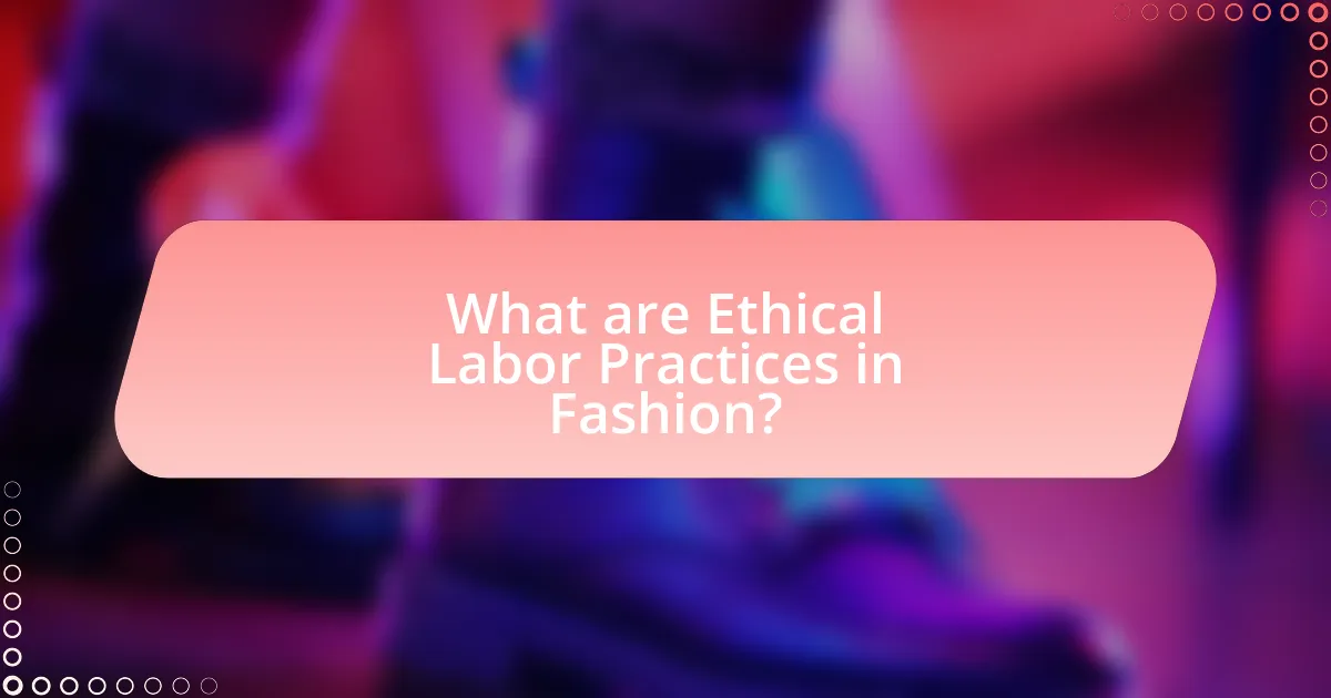 What are Ethical Labor Practices in Fashion?