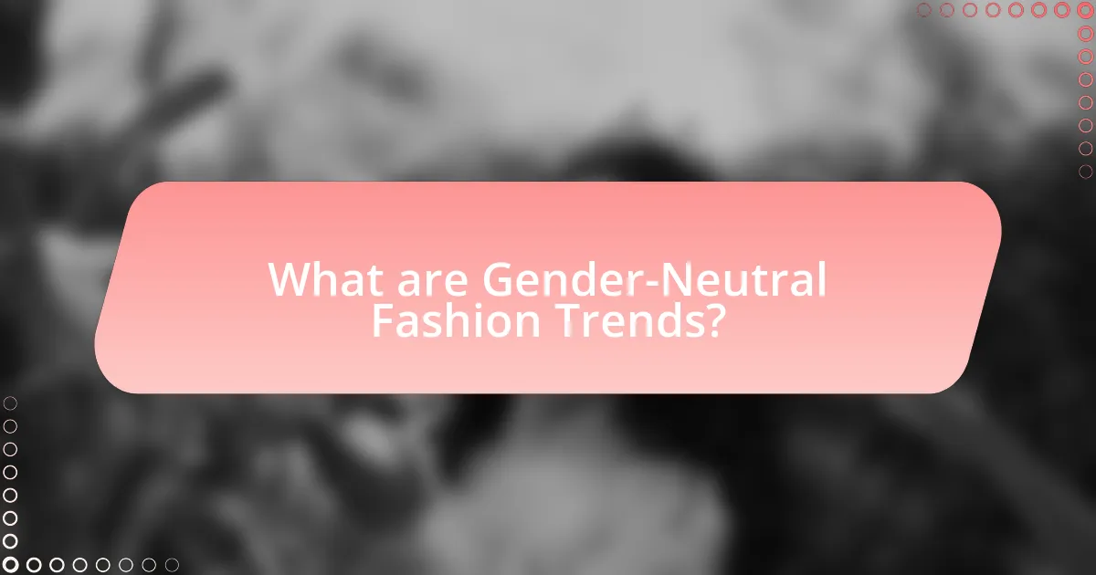 What are Gender-Neutral Fashion Trends?