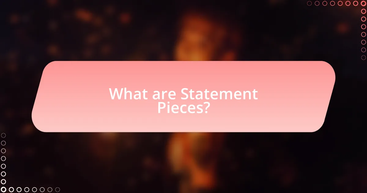 What are Statement Pieces?