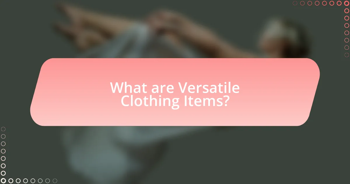 What are Versatile Clothing Items?
