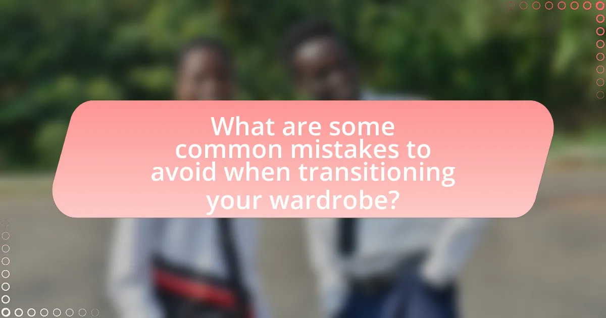 What are some common mistakes to avoid when transitioning your wardrobe?