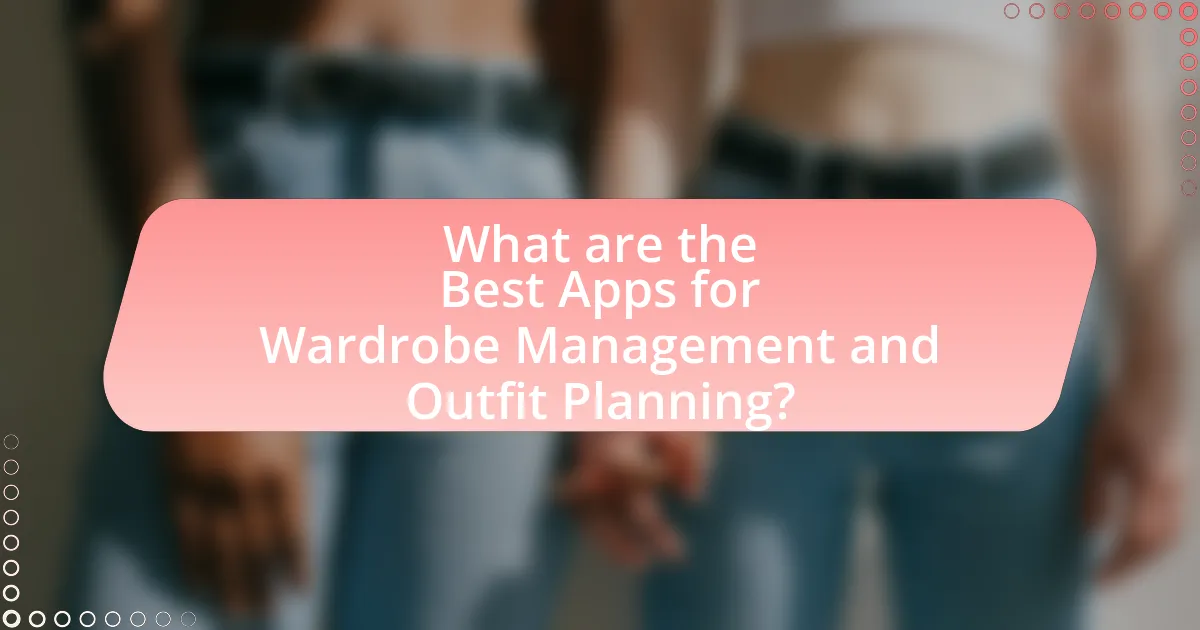 What are the Best Apps for Wardrobe Management and Outfit Planning?