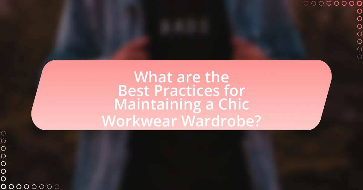 What are the Best Practices for Maintaining a Chic Workwear Wardrobe?