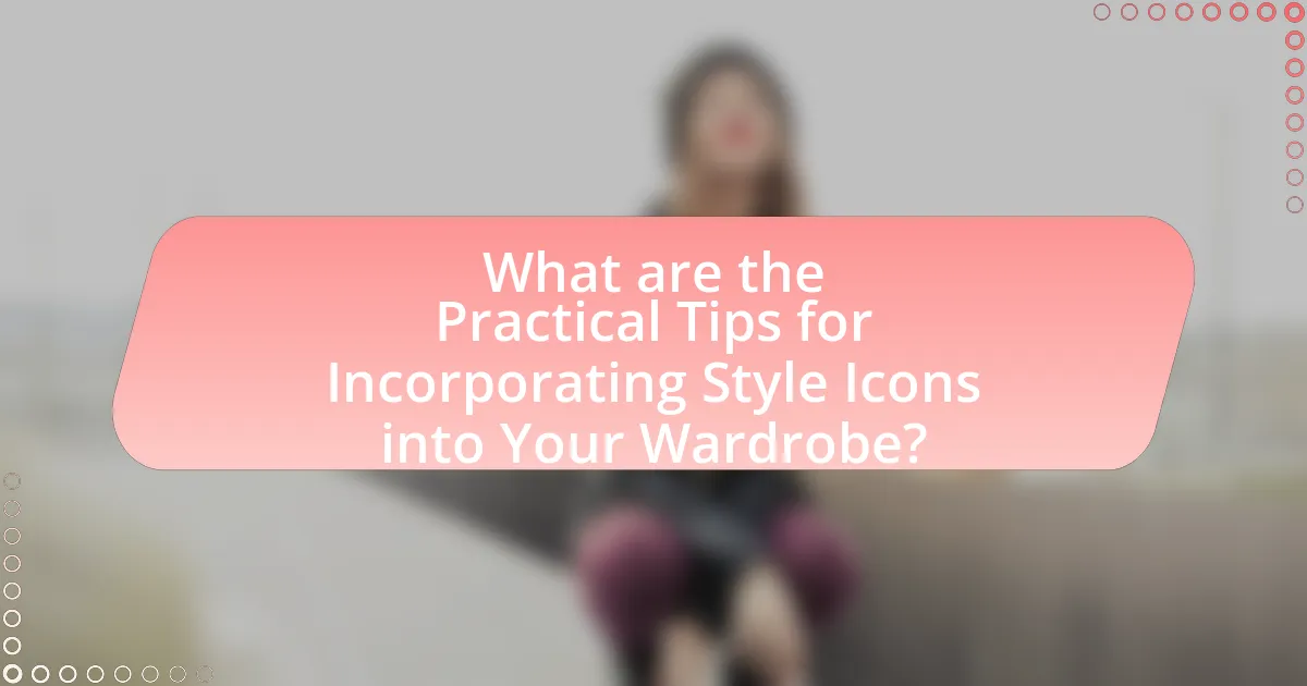 What are the Practical Tips for Incorporating Style Icons into Your Wardrobe?