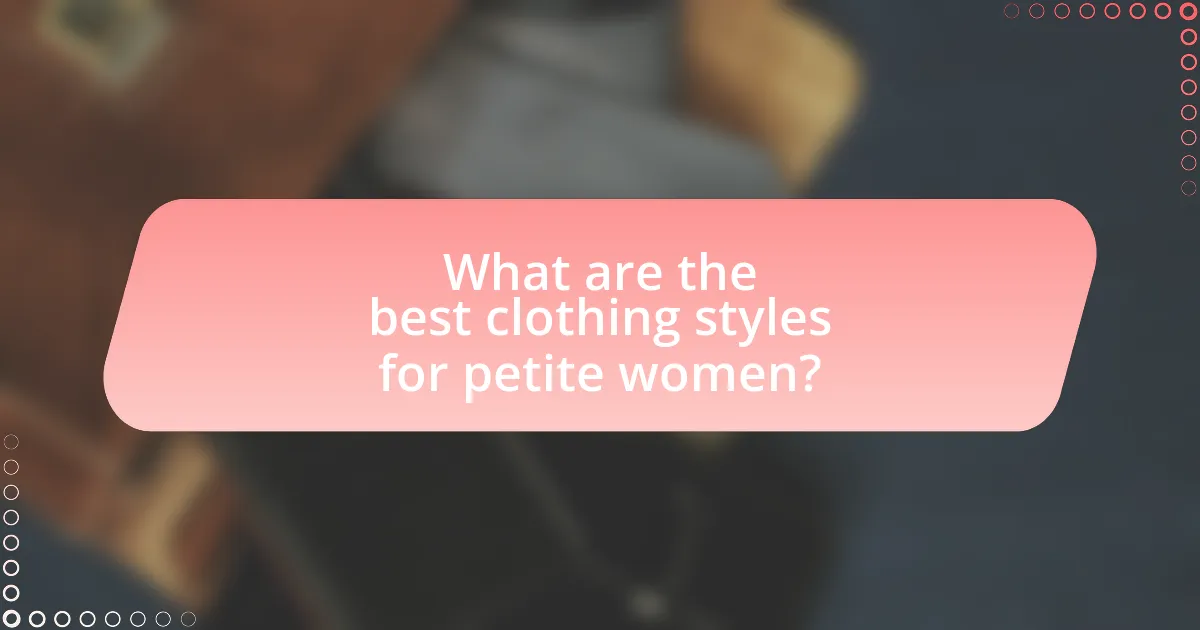 What are the best clothing styles for petite women?